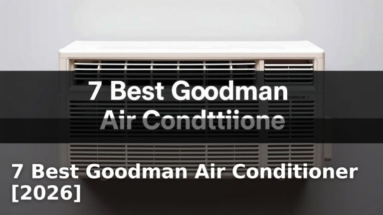7 Best Goodman Air Conditioner [2026]