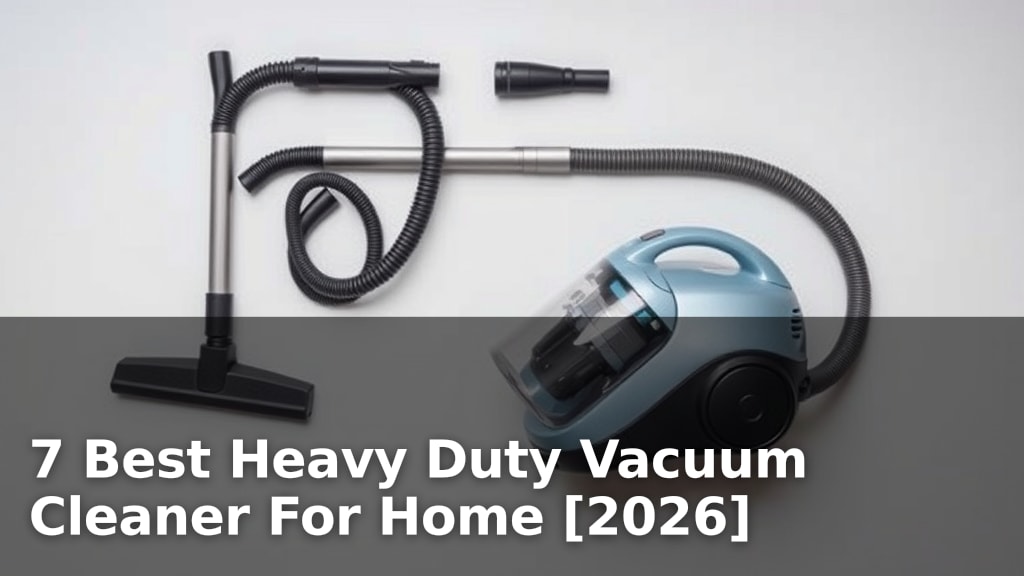 7 Best Heavy Duty Vacuum Cleaner For Home [2026]