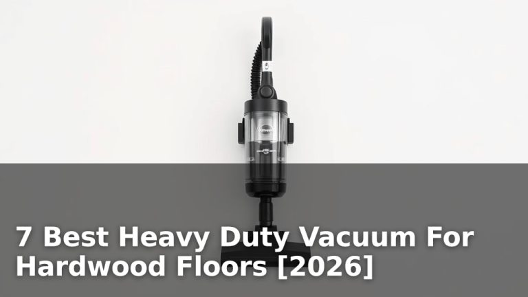 7 Best Heavy Duty Vacuum For Hardwood Floors [2026]