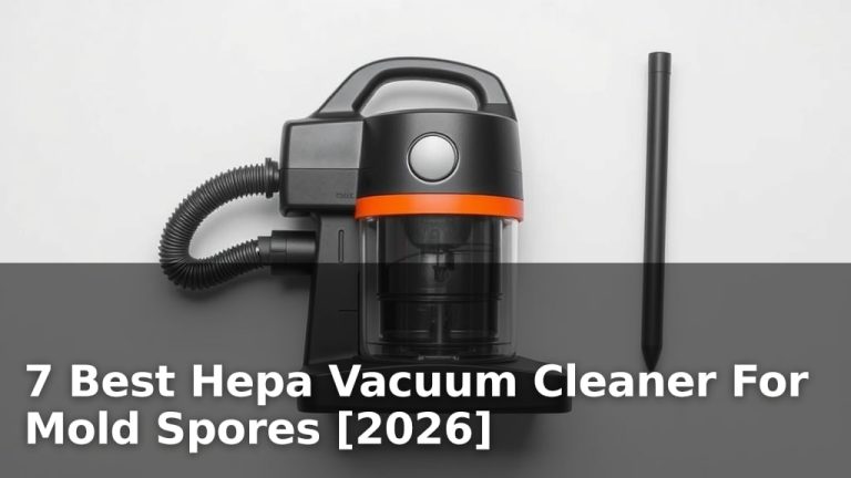 7 Best Hepa Vacuum Cleaner For Mold Spores [2026]