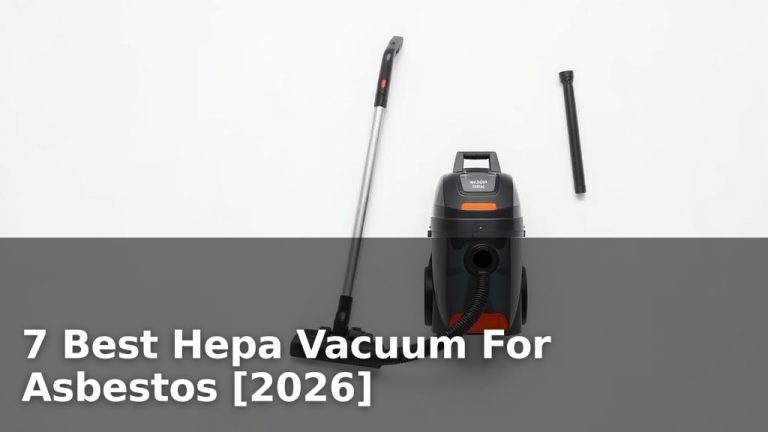 7 Best Hepa Vacuum For Asbestos [2026]