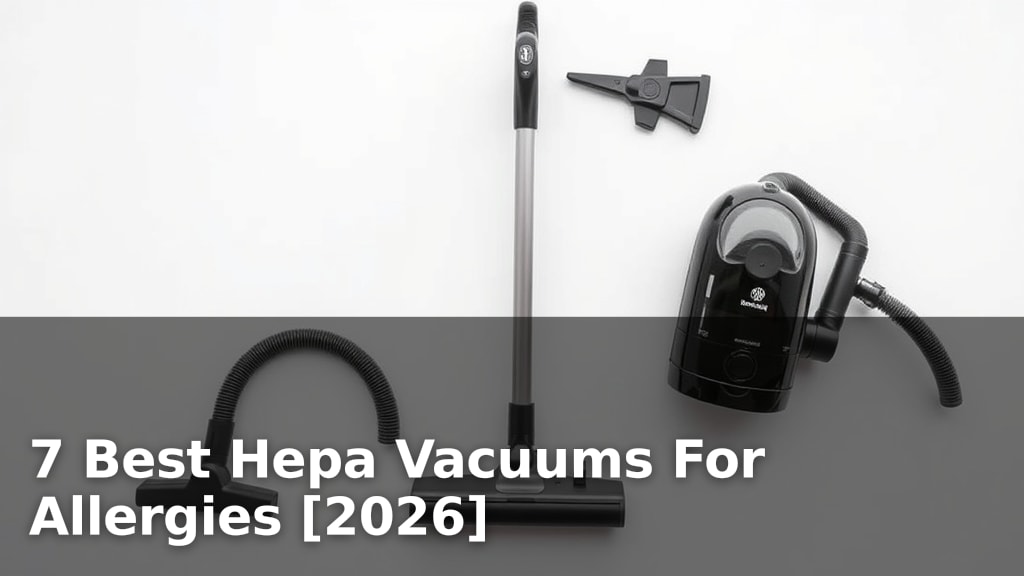 7 Best Hepa Vacuums For Allergies [2026]