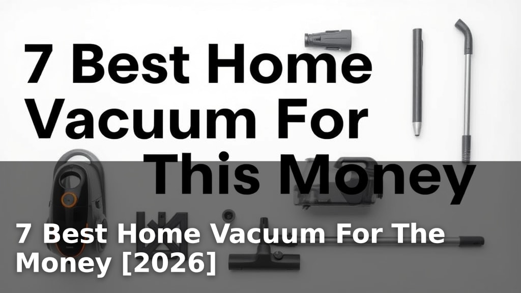 7 Best Home Vacuum For The Money [2026]