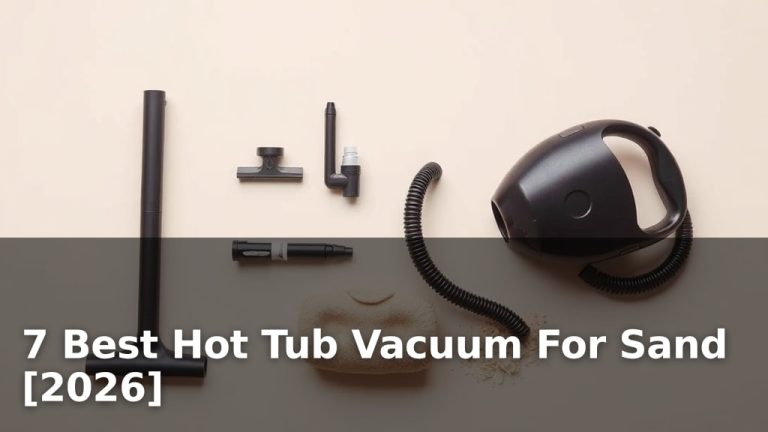 7 Best Hot Tub Vacuum For Sand [2026]