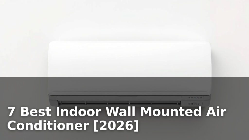 7 Best Indoor Wall Mounted Air Conditioner [2026]