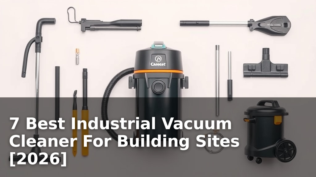 7 Best Industrial Vacuum Cleaner For Building Sites [2026]