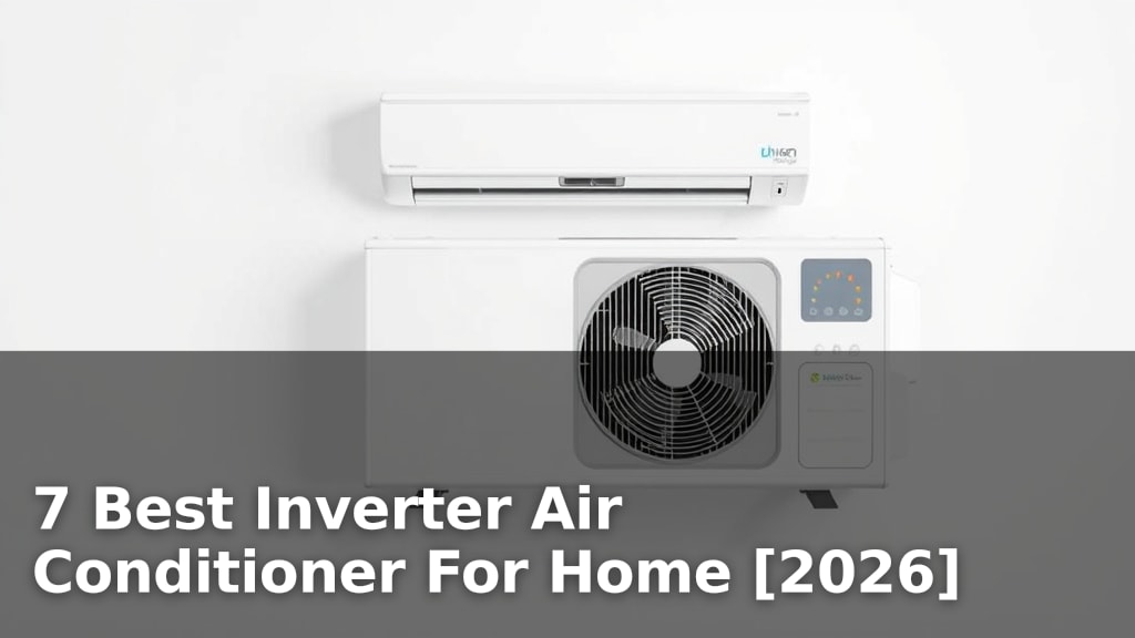 7 Best Inverter Air Conditioner For Home [2026]