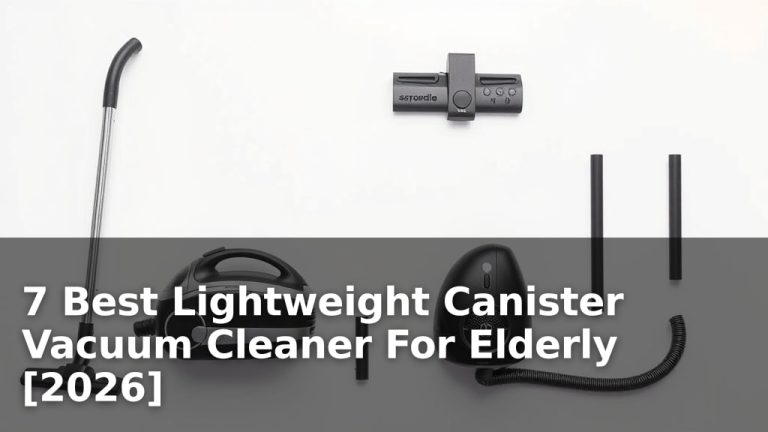 7 Best Lightweight Canister Vacuum Cleaner For Elderly [2026]
