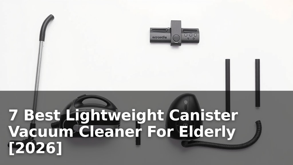 7 Best Lightweight Canister Vacuum Cleaner For Elderly [2026]