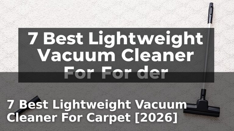 7 Best Lightweight Vacuum Cleaner For Carpet [2026]
