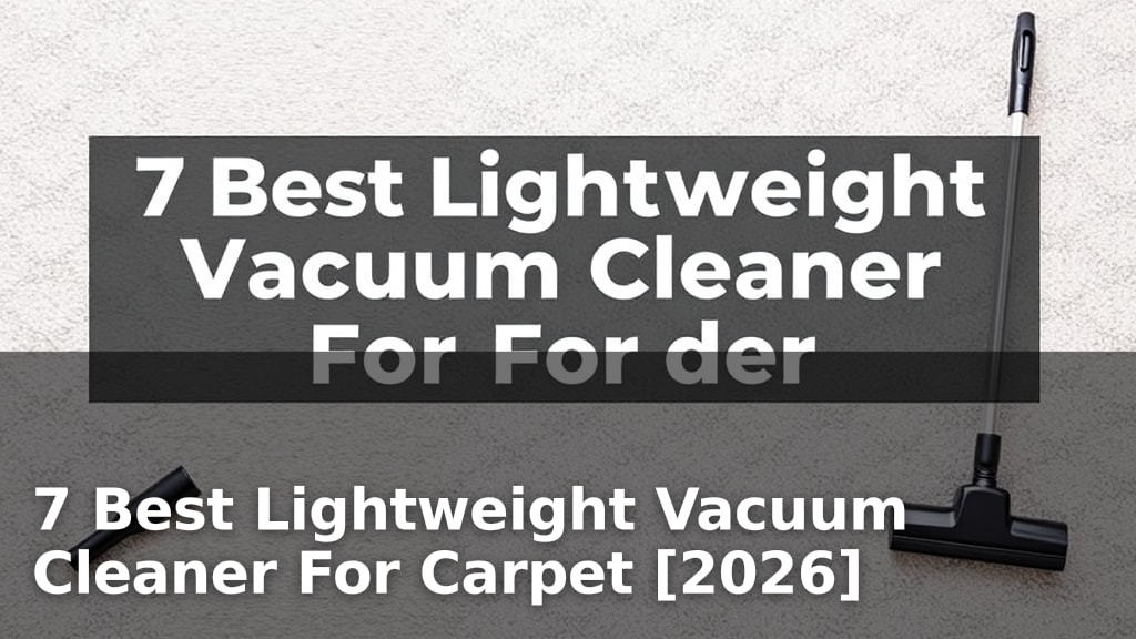 7 Best Lightweight Vacuum Cleaner For Carpet [2026]