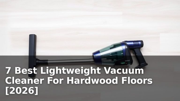 7 Best Lightweight Vacuum Cleaner For Hardwood Floors [2026]