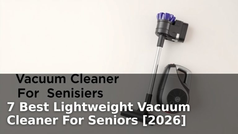 7 Best Lightweight Vacuum Cleaner For Seniors [2026]
