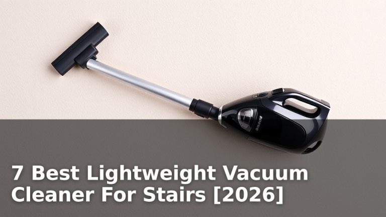 7 Best Lightweight Vacuum Cleaner For Stairs [2026]