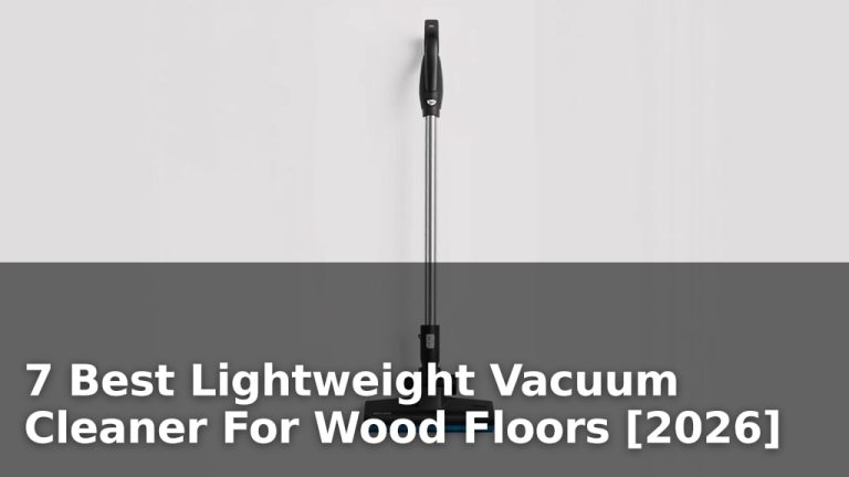 7 Best Lightweight Vacuum Cleaner For Wood Floors [2026]
