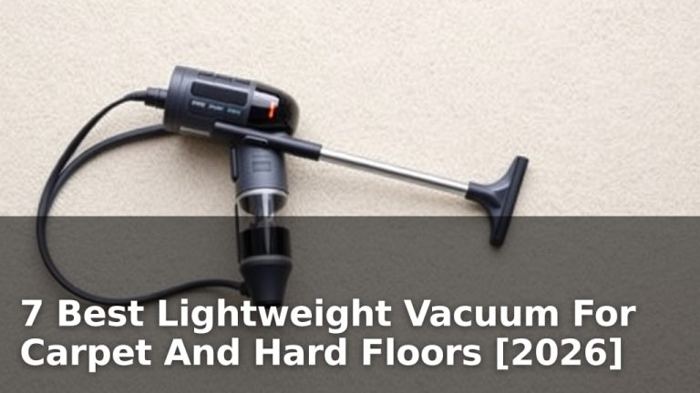 7 Best Lightweight Vacuum For Carpet And Hard Floors [2026]
