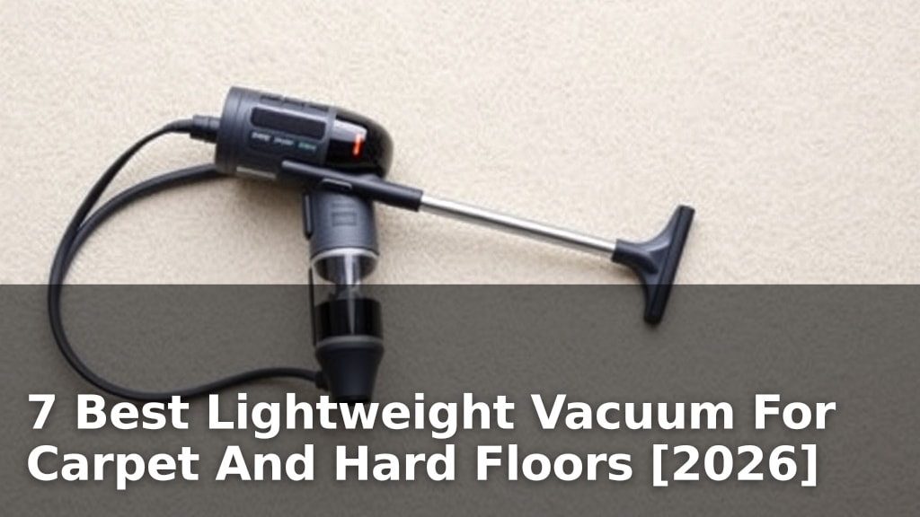 7 Best Lightweight Vacuum For Carpet And Hard Floors [2026]
