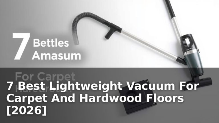 7 Best Lightweight Vacuum For Carpet And Hardwood Floors [2026]
