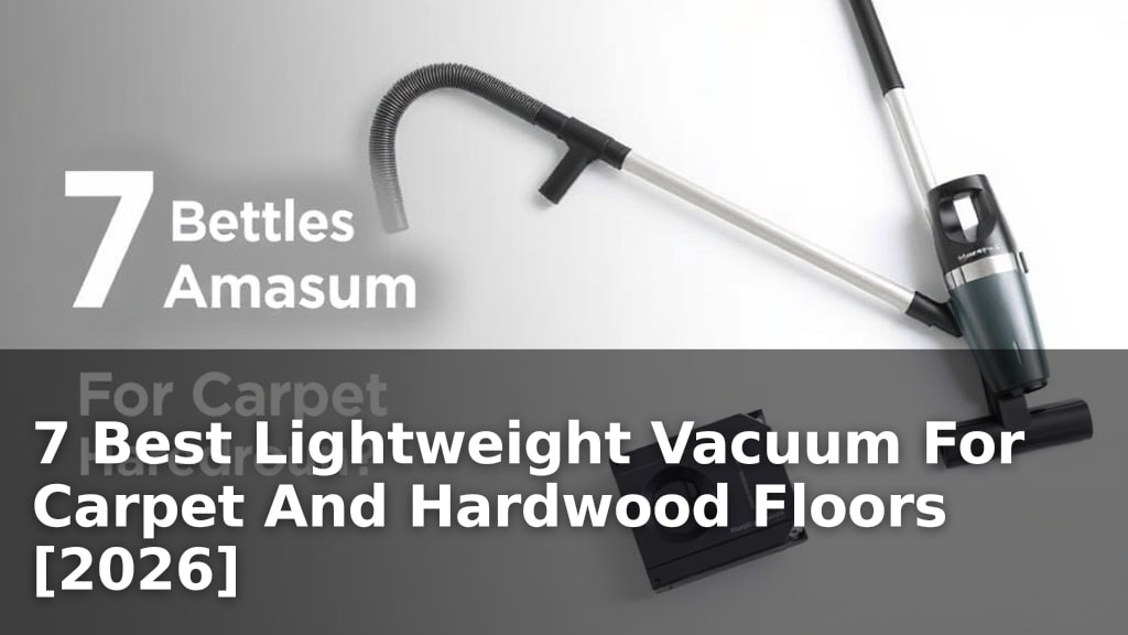 7 Best Lightweight Vacuum For Carpet And Hardwood Floors [2026]