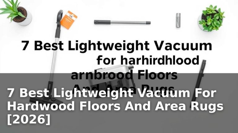 7 Best Lightweight Vacuum For Hardwood Floors And Area Rugs [2026]