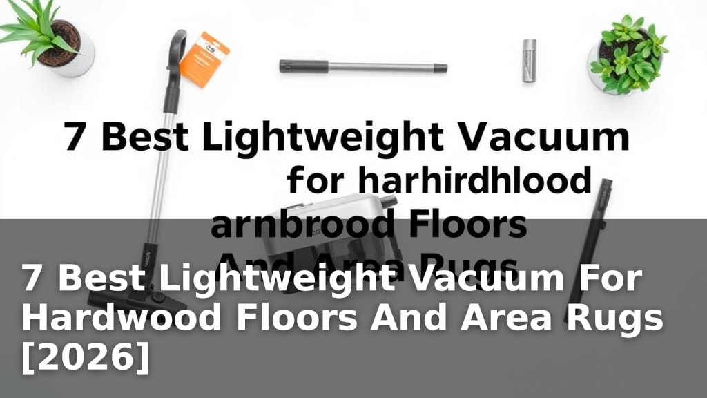 7 Best Lightweight Vacuum For Hardwood Floors And Area Rugs [2026]