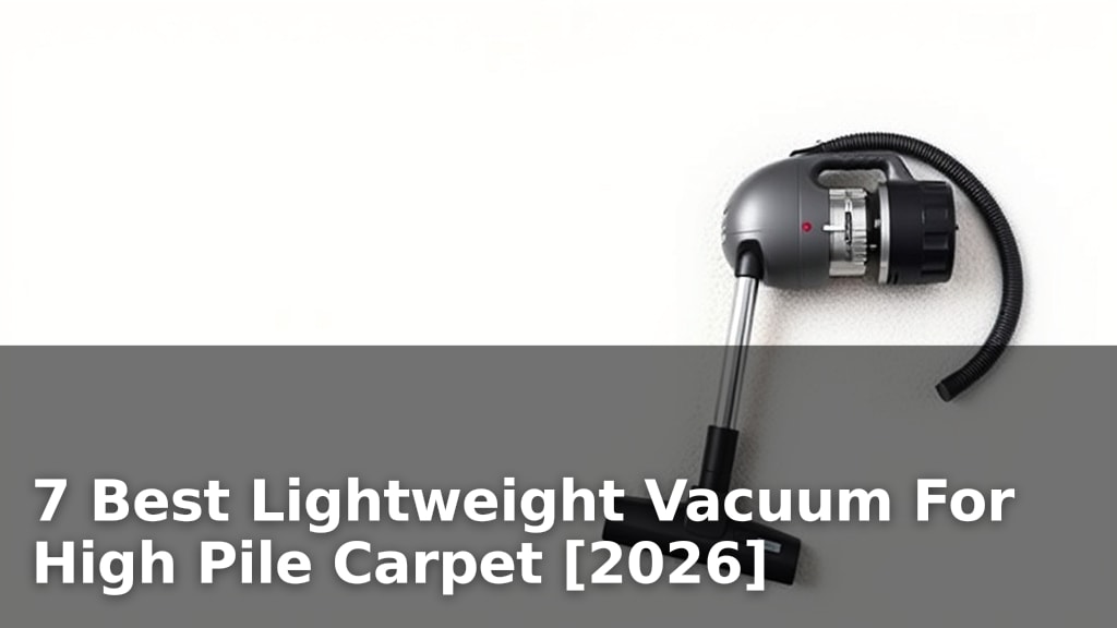 7 Best Lightweight Vacuum For High Pile Carpet [2026]