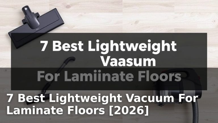 7 Best Lightweight Vacuum For Laminate Floors [2026]
