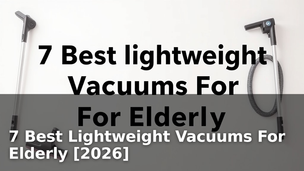 7 Best Lightweight Vacuums For Elderly [2026]