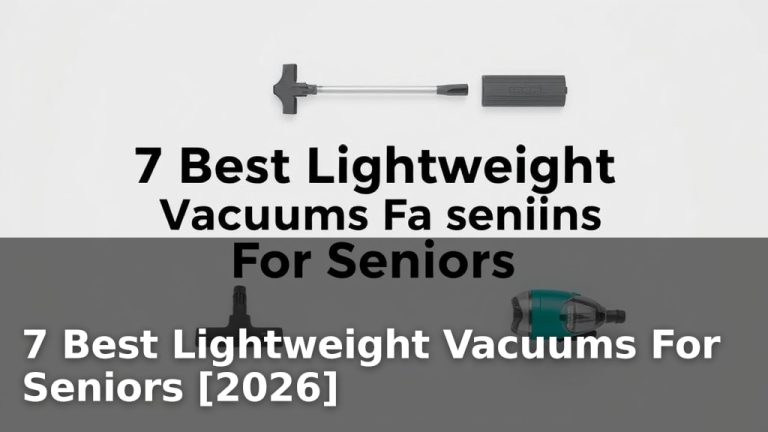 7 Best Lightweight Vacuums For Seniors [2026]