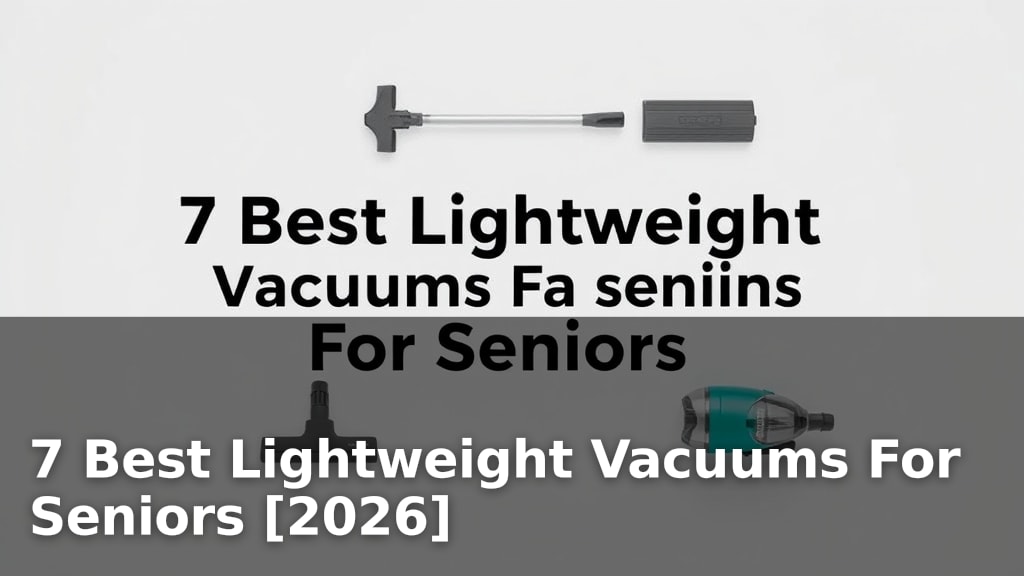 7 Best Lightweight Vacuums For Seniors [2026]