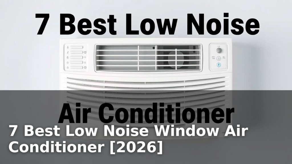 7 Best Low Noise Window Air Conditioner [2026]