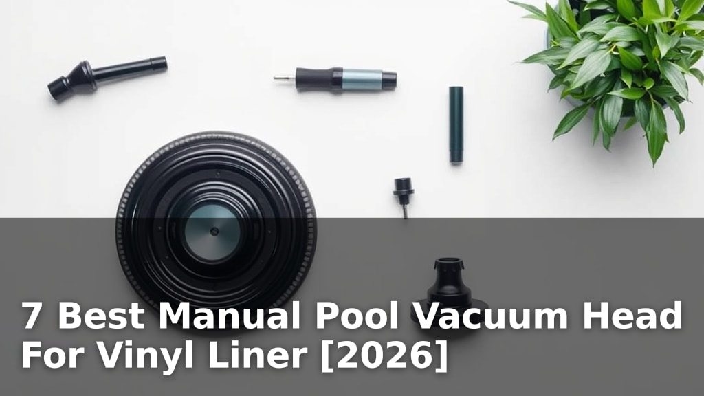 7 Best Manual Pool Vacuum Head For Vinyl Liner [2026]