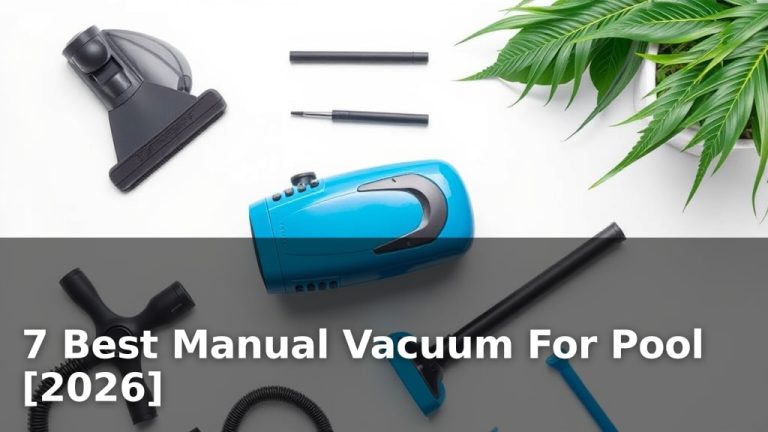 7 Best Manual Vacuum For Pool [2026]