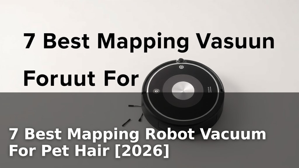 7 Best Mapping Robot Vacuum For Pet Hair [2026]