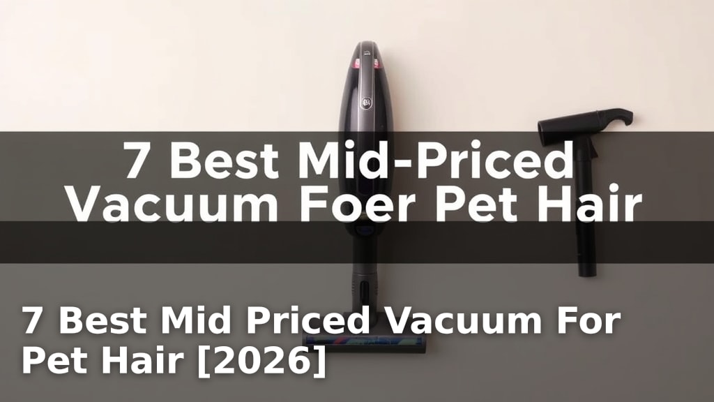 7 Best Mid Priced Vacuum For Pet Hair [2026]