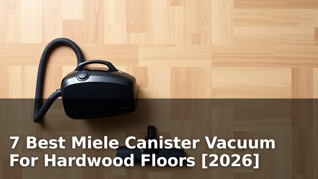 7 Best Miele Canister Vacuum For Hardwood Floors [2026]