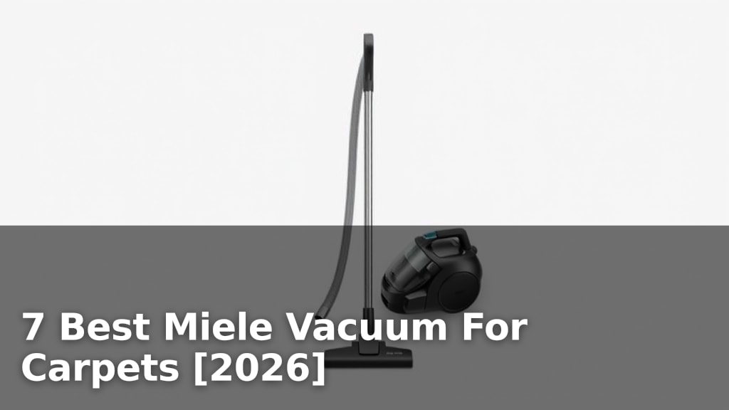 7 Best Miele Vacuum For Carpets [2026]
