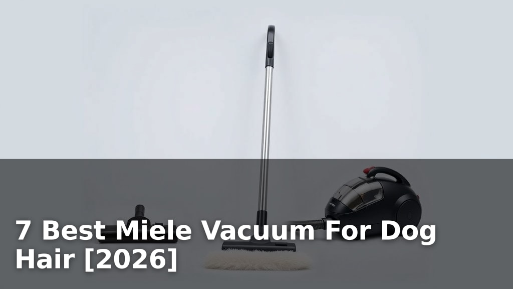 7 Best Miele Vacuum For Dog Hair [2026]