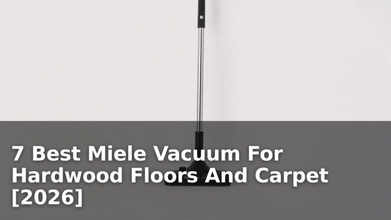 7 Best Miele Vacuum For Hardwood Floors And Carpet [2026]