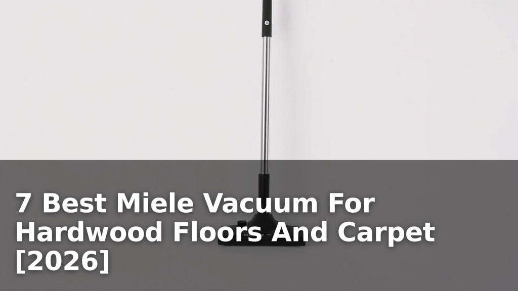7 Best Miele Vacuum For Hardwood Floors And Carpet [2026]