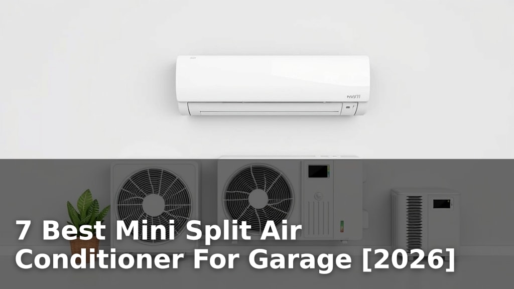 7 Best Mini Split Air Conditioner For Garage [2026]