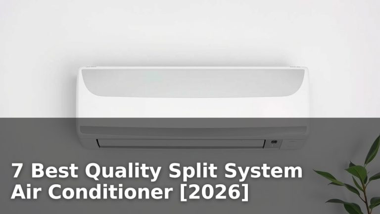 7 Best Quality Split System Air Conditioner [2026]