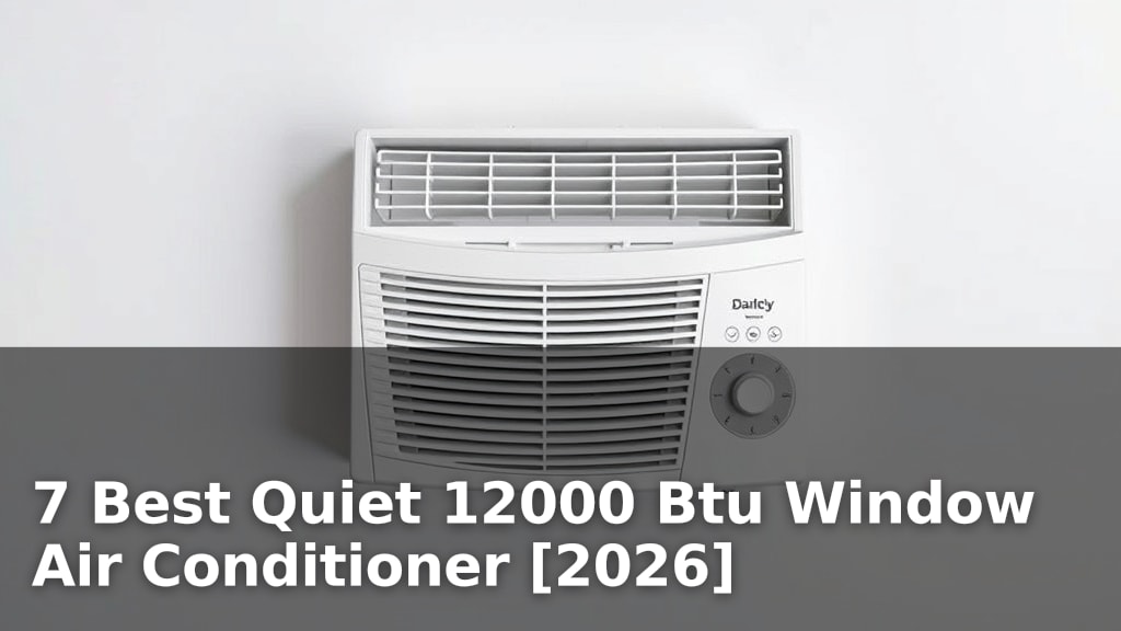 7 Best Quiet 12000 Btu Window Air Conditioner [2026]