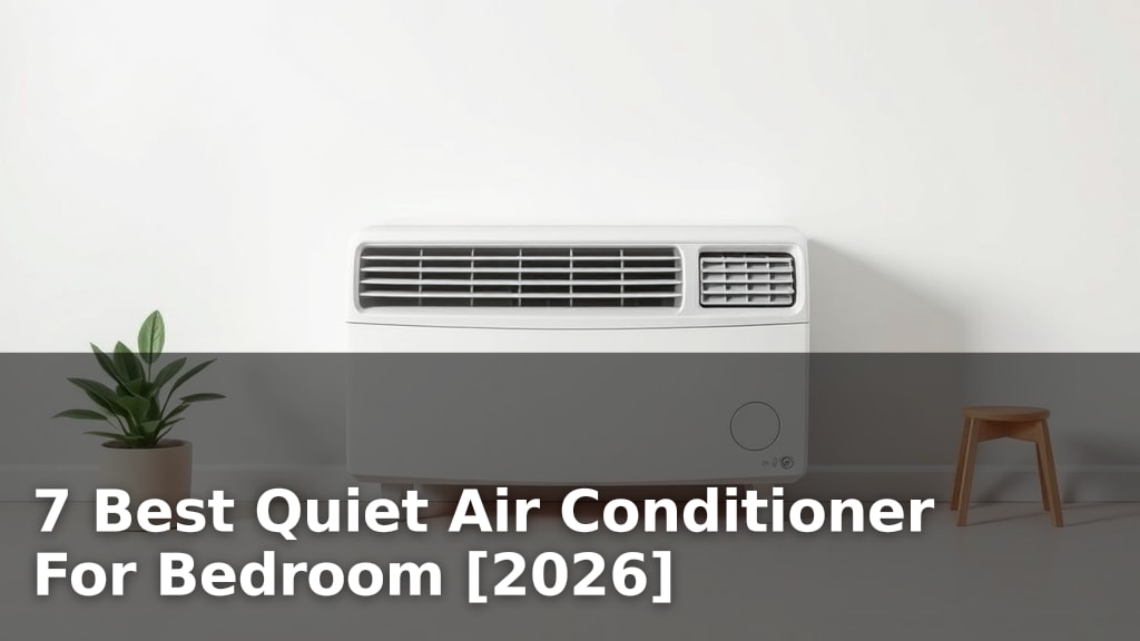 7 Best Quiet Air Conditioner For Bedroom [2026]