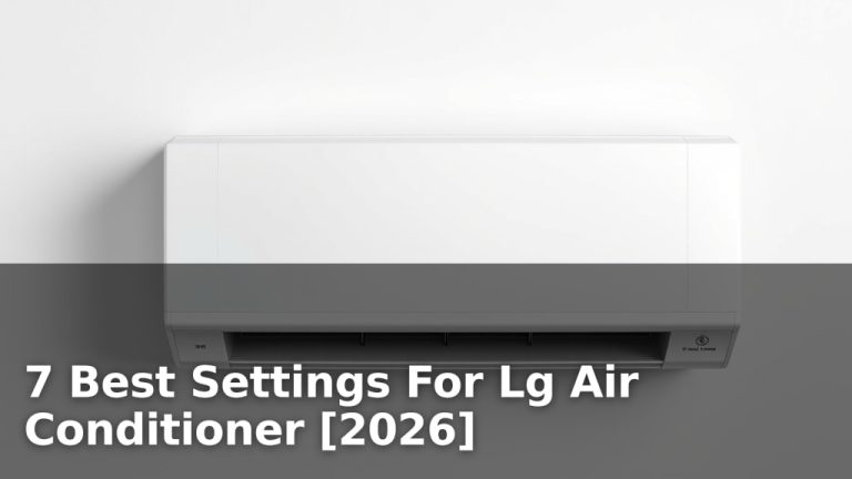 7 Best Settings For Lg Air Conditioner [2026]