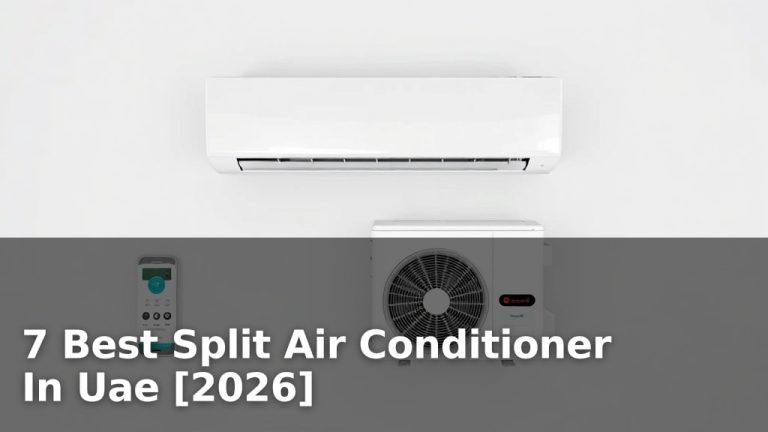 7 Best Split Air Conditioner In Uae [2026]