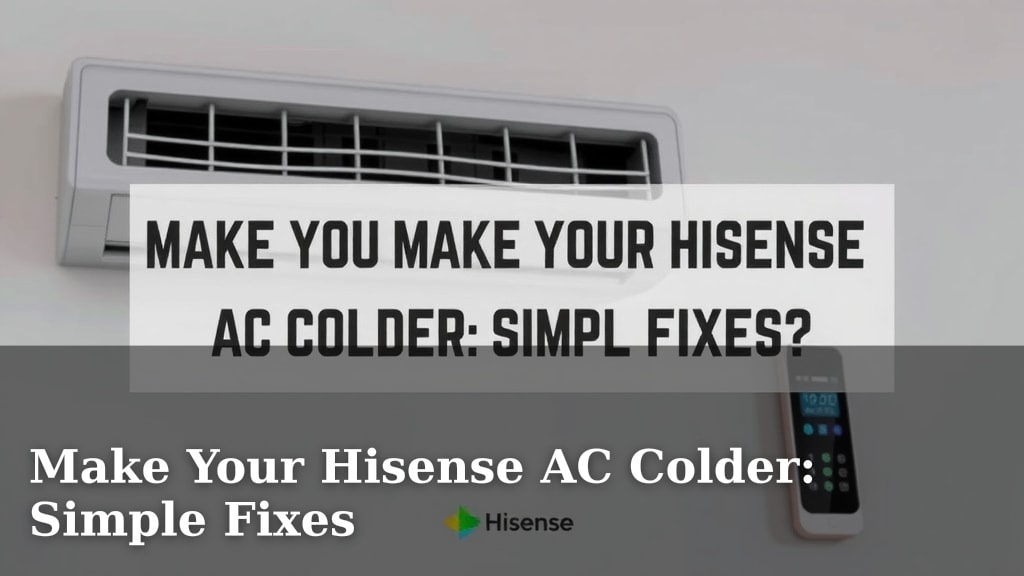 Make Your Hisense AC Colder: Simple Fixes