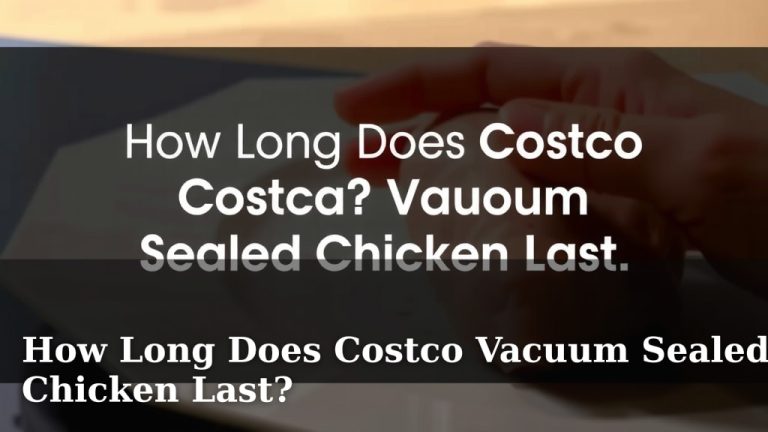 How Long Does Costco Vacuum Sealed Chicken Last?