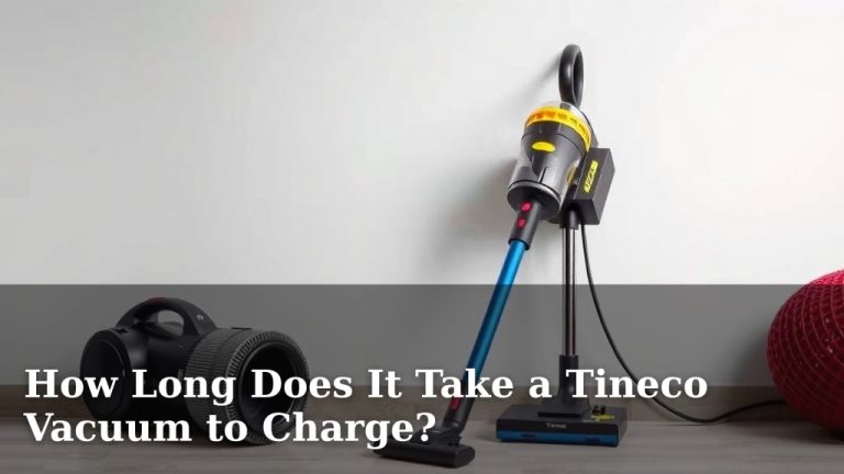 How Long Does It Take a Tineco Vacuum to Charge?