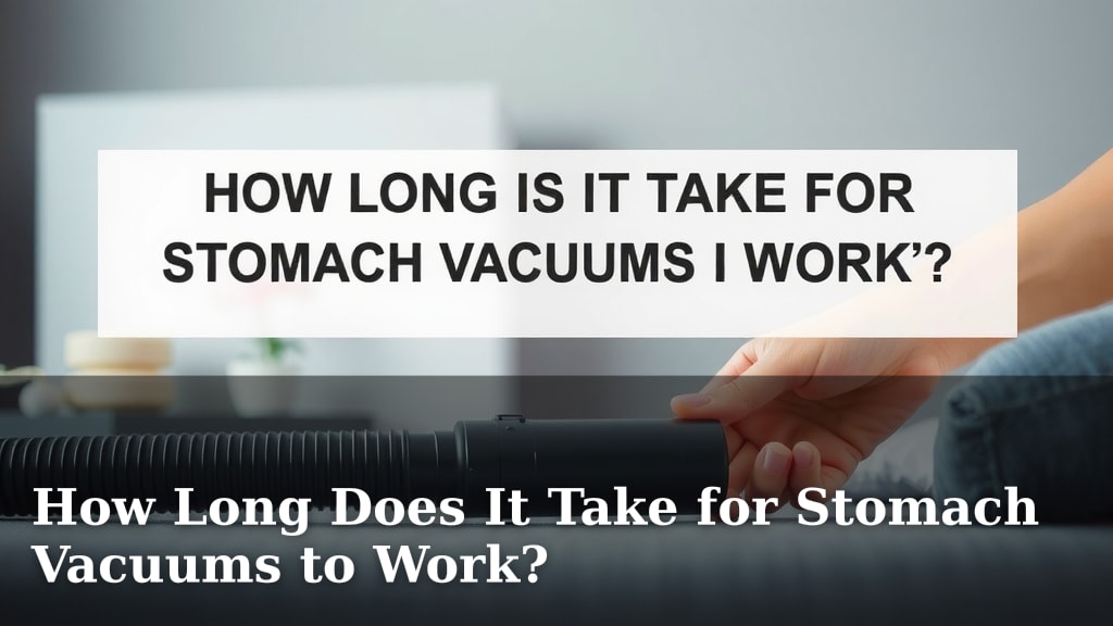 How Long Does It Take for Stomach Vacuums to Work?
